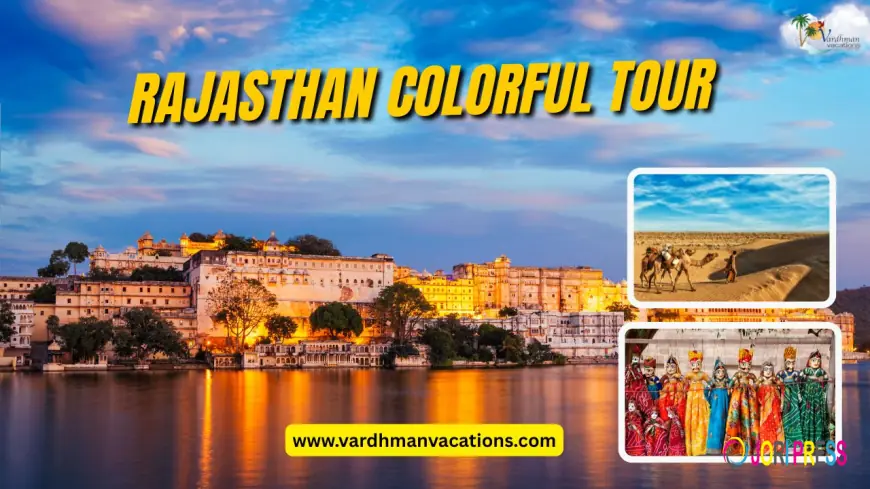 Rajasthan Colorful Tour: A Journey You Will Never Forget