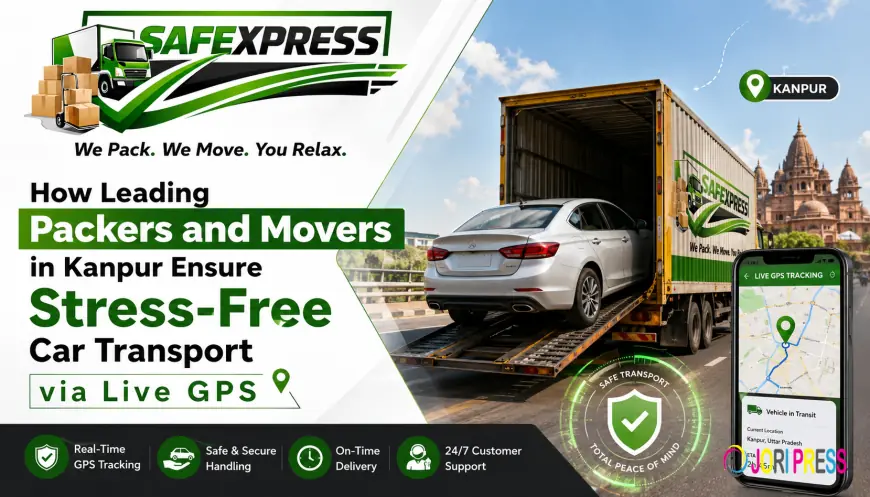 How Leading Packers and Movers in Kanpur Ensure Stress-Free Car Transport via Live GPS