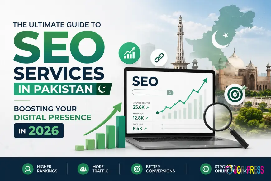 The Ultimate Guide to SEO Services in Pakistan: Boosting Your Digital Presence in 2026