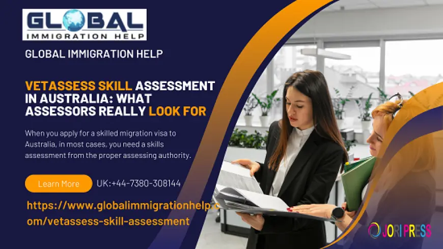 VETASSESS Skill Assessment In Australia: What Assessors Really Look For