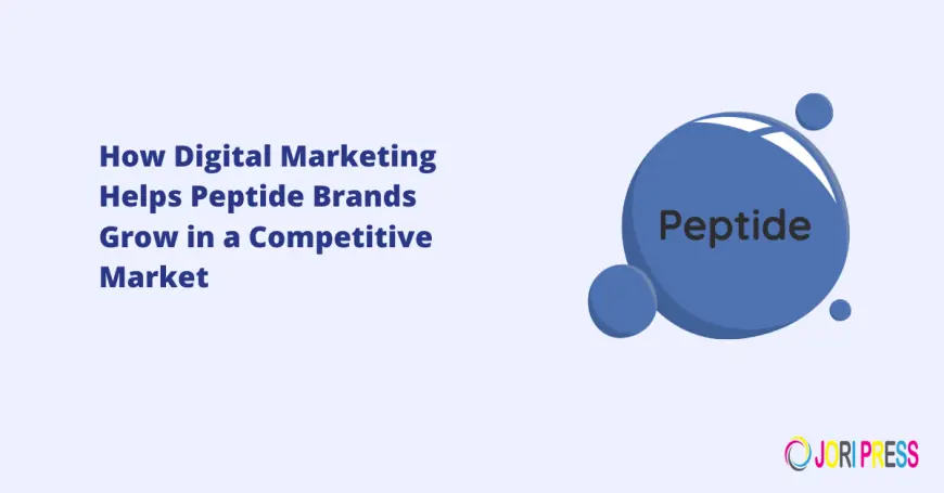 How Digital Marketing Helps Peptide Brands Grow in a Competitive Market