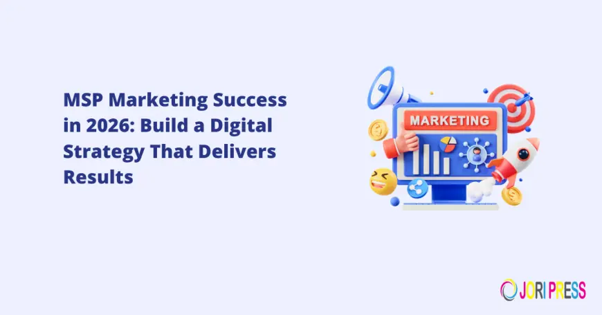 MSP Marketing Success in 2026: Build a Digital Strategy That Delivers Results