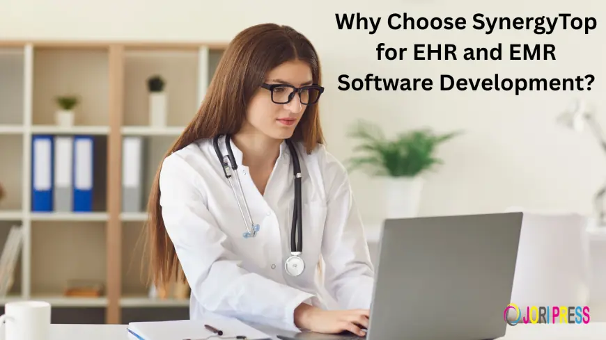 Why Choose SynergyTop for EHR and EMR Software Development?