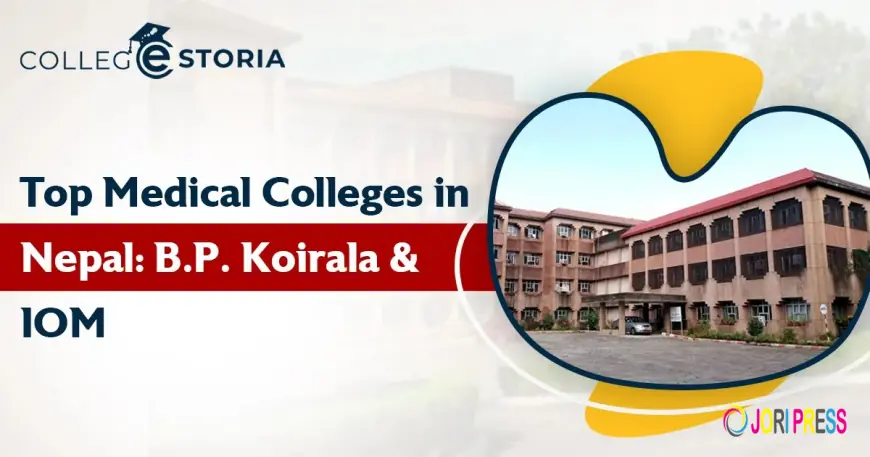 Top Medical Colleges in Nepal: B.P. Koirala & IOM