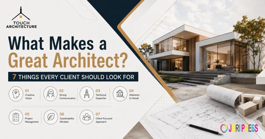 What Makes a Great Architect? 7 Things Every Client Should Look For