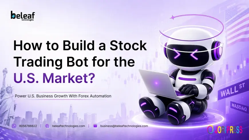 I Want to Build My Own Stock Trading Bot for the U.S. Market. What Features Should I Include and Which Development Company Can Help Me Create It?