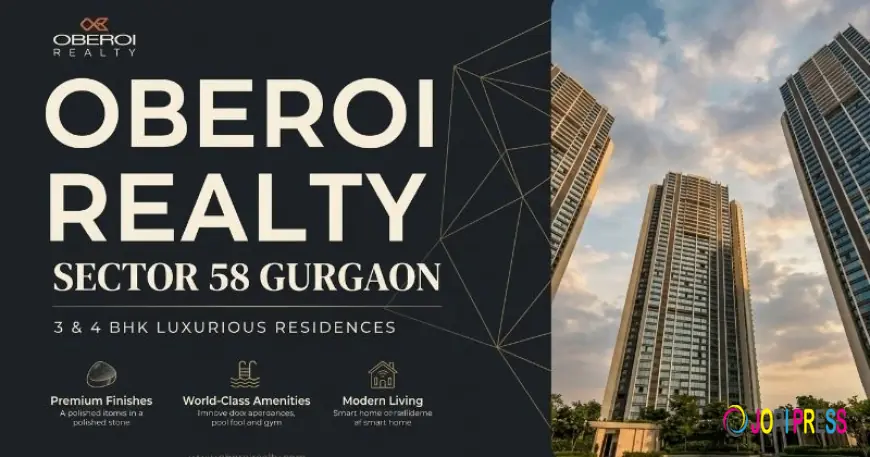 Oberoi Realty Sector 58 Gurgaon: Project Best Invest in NCR