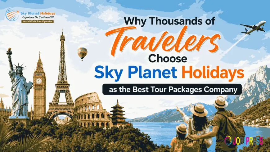 Why Thousands of Travelers Choose Sky Planet Holidays as the Best Tour Packages Company