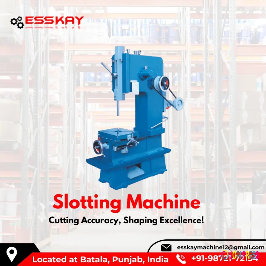 Slotting Machine Manufacturers: Built for Accuracy and Efficiency