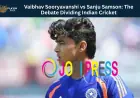 Vaibhav Sooryavanshi vs Sanju Samson: The Debate Dividing Indian Cricket