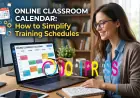 Online Classroom Calendar: How to Simplify Training Schedules