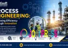 Process Engineering: Improving Efficiency Through Innovation