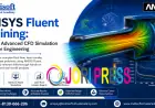 ANSYS Fluent Training: Master Advanced CFD Simulation Skills for Engineering