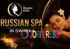 Russian Spa in Dwarka – Relax, Refresh & Rejuvenate with Russian Delhi