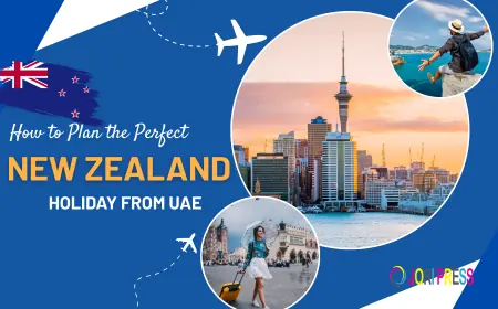 How to Plan the Perfect New Zealand Holiday from UAE