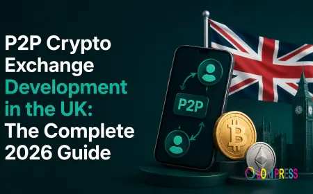 P2P Crypto Exchange Development in the UK: The Complete 2026 Guide