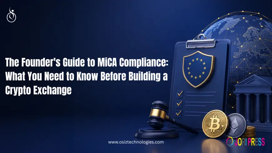 The Ultimate MiCA Compliance Guide for Crypto Exchange Founders