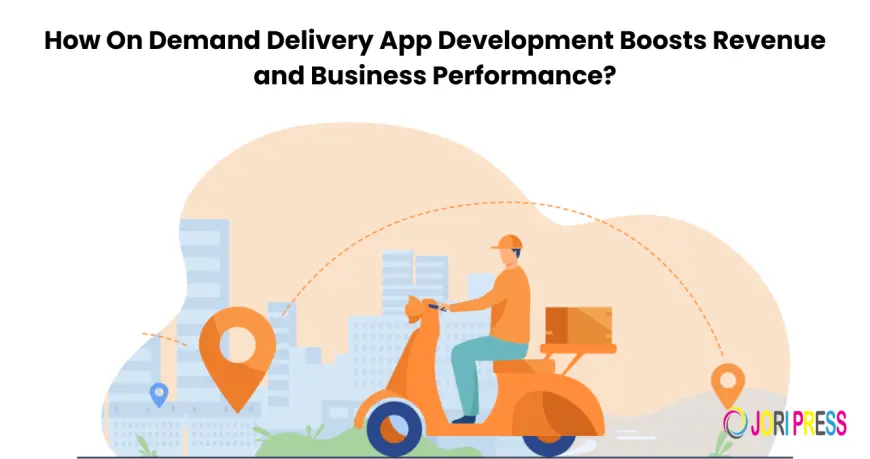 How On Demand Delivery App Development Boosts Revenue and Business Performance?