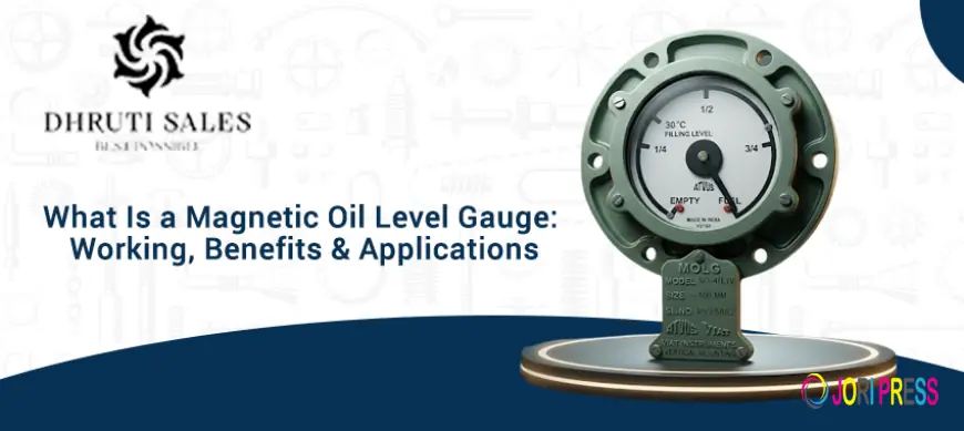 What Is a Magnetic Oil Level Gauge: Working, Benefits & Applications