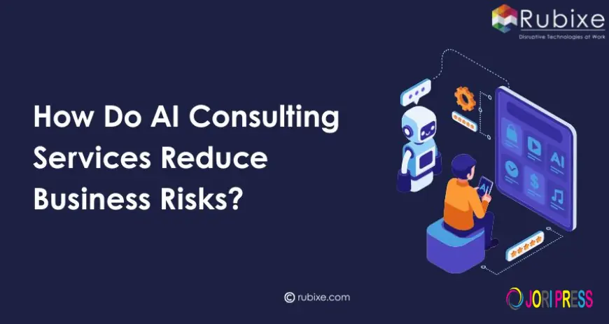 How Do AI Consulting Services Reduce Business Risks?