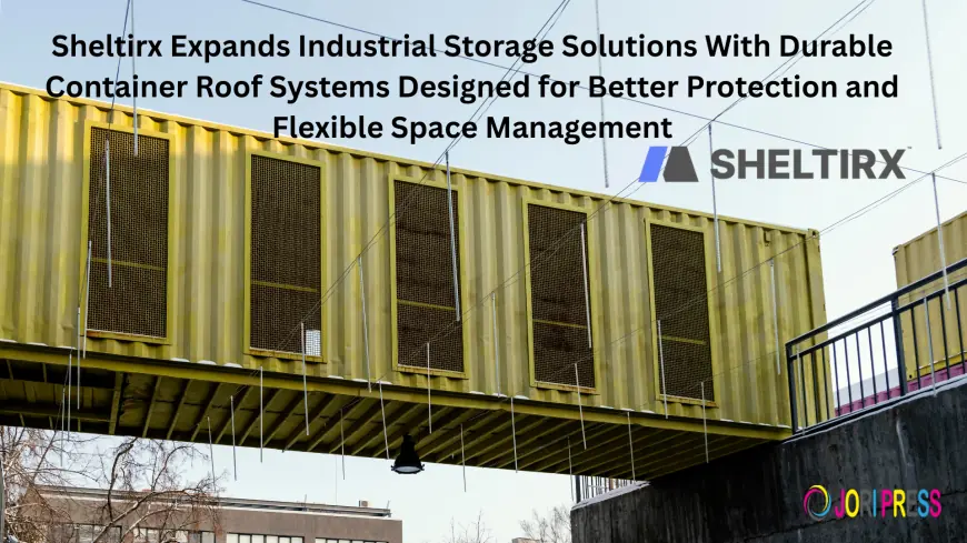 Sheltirx Introduces Advanced Roof Solutions for Shipping Containers to Improve Industrial Storage Efficiency