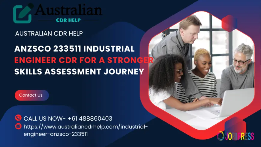 ANZSCO 233511 Industrial Engineer CDR for A Stronger Skills Assessment Journey