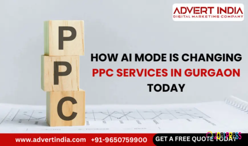 How AI Mode is Changing PPC Services in Gurgaon Today