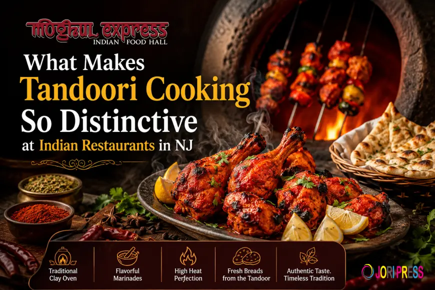 What Makes Tandoori Cooking So Distinctive at Indian Restaurants in New Jersey | Moghul Express