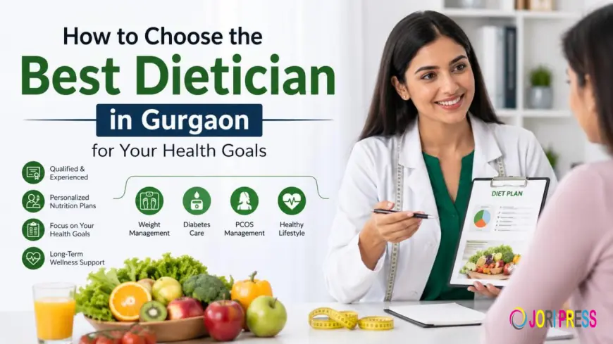 How to Choose the Best Dietician in Gurgaon for Your Health Goals