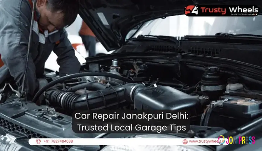 Car Repair Janakpuri Delhi: Trusted Local Garage Tips