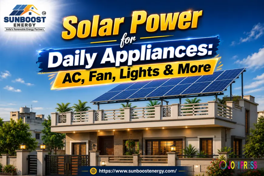 Solar Power for Daily Appliances: AC, Fan, Lights & More