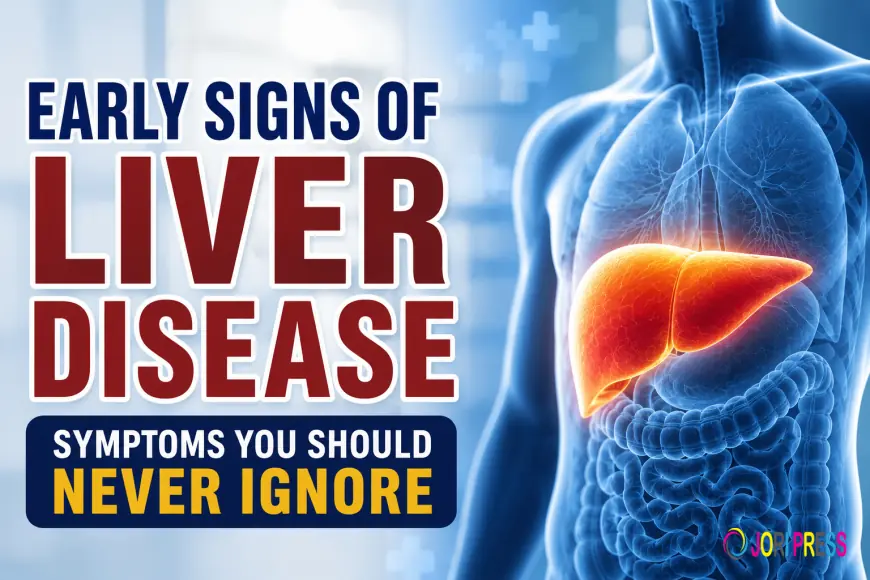 Early Signs of Liver Disease: Symptoms You Should Never Ignore