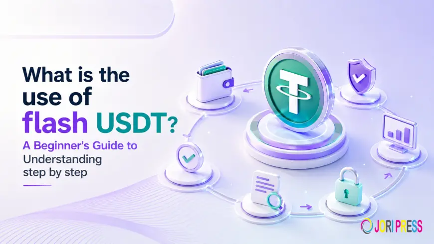 What is the use of flash USDT? A Beginner's Guide to Understanding step by step