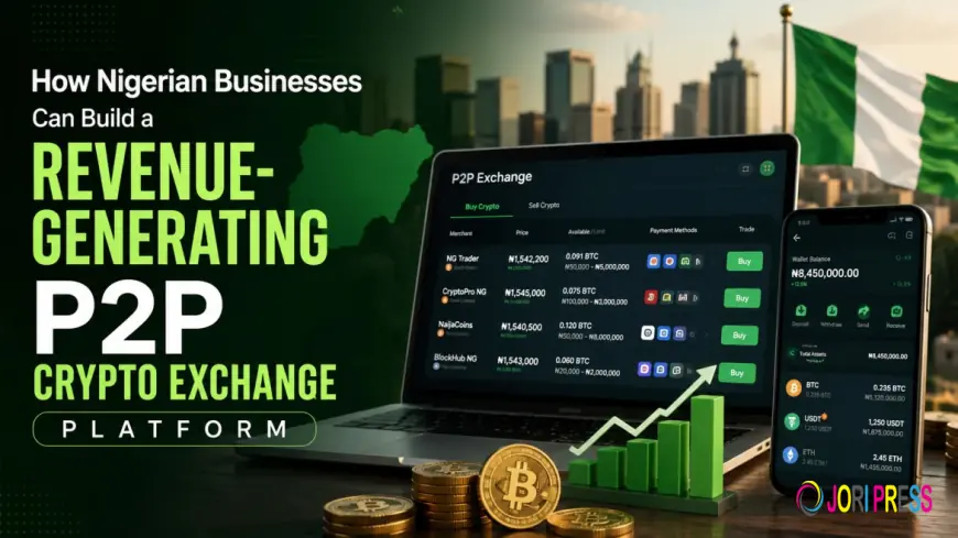How Nigerian Businesses Can Build a Revenue-Generating P2P Crypto Exchange Platform