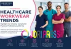 Healthcare Workwear Trends Highlight the Growing Demand for Practical Professional Uniforms