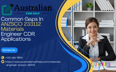 Common Gaps In ANZSCO 233112 Materials Engineer CDR Applications