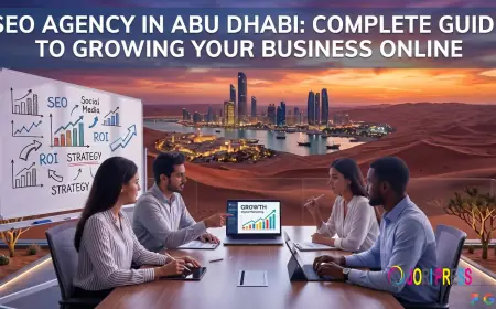SEO Agency in Abu Dhabi: Complete Guide to Growing Your Business Online