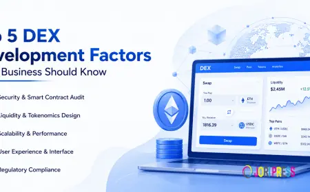 Top 5 DEX Development Factors Every Business Should Know