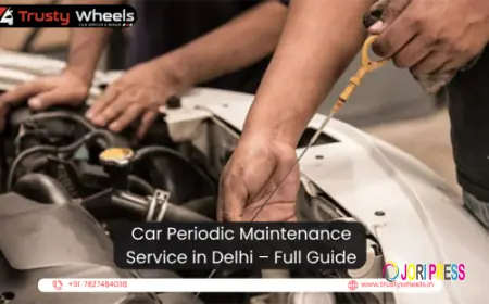 Car Periodic Maintenance Service in Delhi — Full Guide