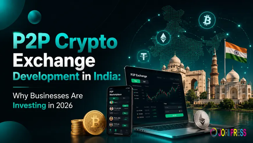 P2P Crypto Exchange Development in India: Why Businesses Are Investing in 2026