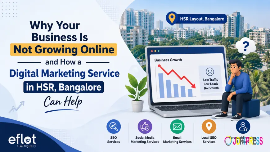 Why Your Business Is Not Growing Online and How a Digital Marketing Service in HSR, Bangalore Can Help