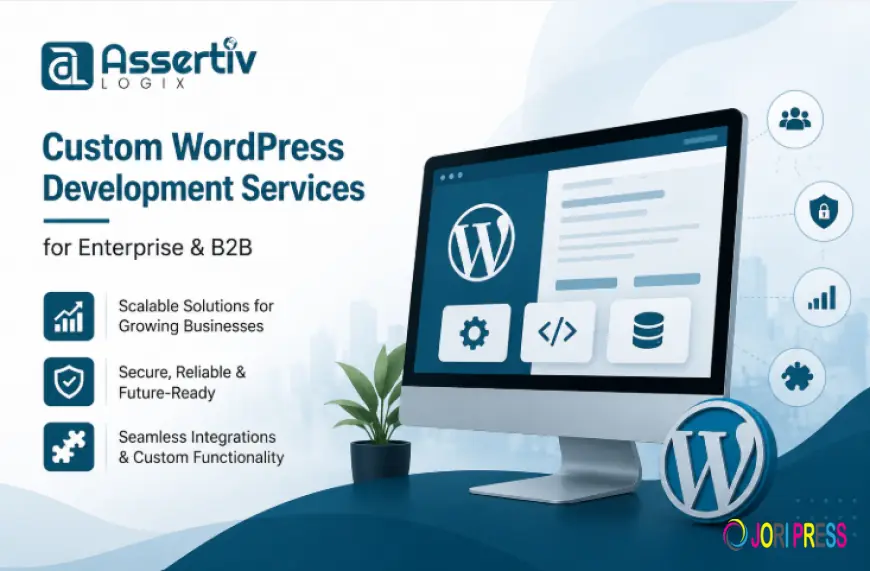 Custom WordPress Development Services for Enterprise & B2B: The Foundation of Scalable Digital Growth
