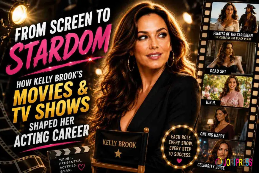 How Did Kelly Brook's Movies and TV Shows Shape Her Acting Career?