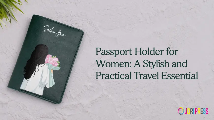 Passport Holder for Women: A Stylish and Practical Travel Essential