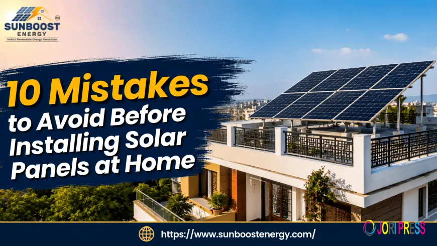 10 Mistakes to Avoid Before Installing Solar Panels at Home
