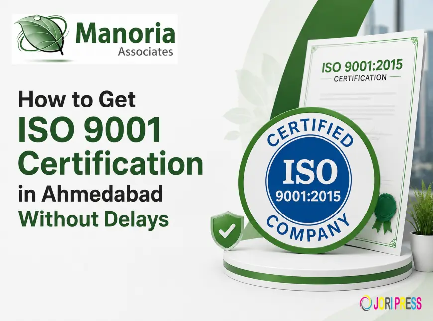 How to Get ISO 9001 Certification in Ahmedabad Without Delays