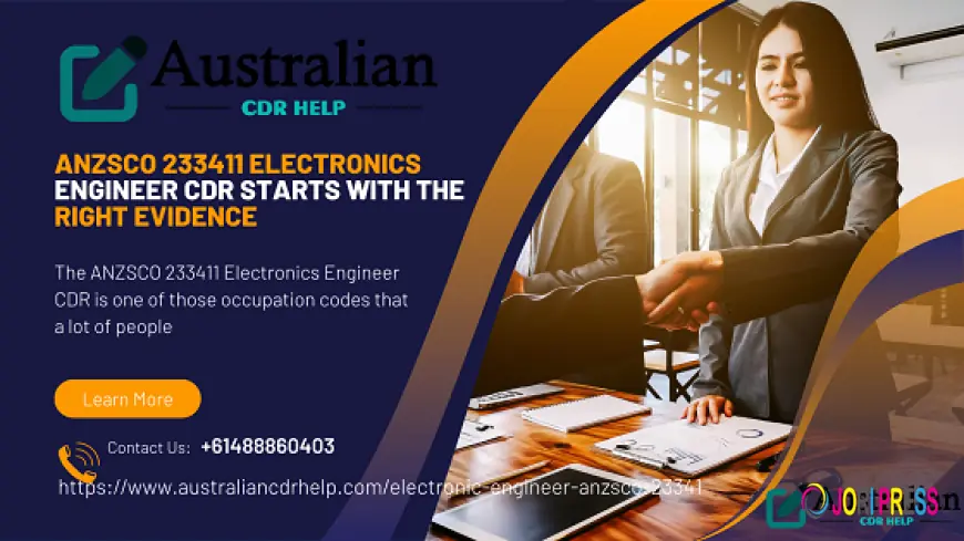 ANZSCO 233411 Electronics Engineer CDR Starts with the Right Evidence