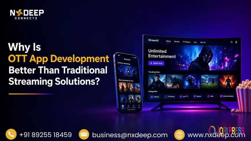 Why Is OTT App Development Better Than Traditional Streaming Solutions?