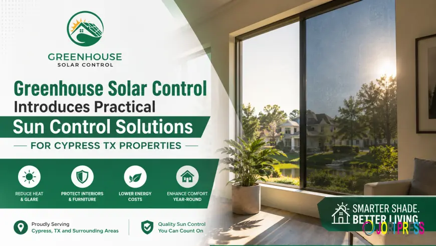 Greenhouse Solar Control Introduces Practical Sun Control Solutions for Cypress TX Properties