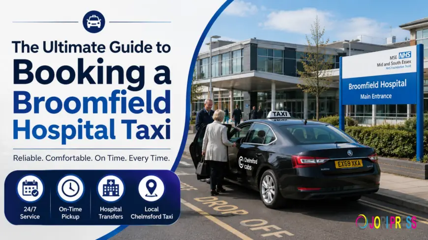 The Ultimate Guide to Booking a Broomfield Hospital Taxi